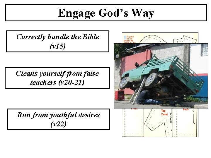 Engage God’s Way Correctly handle the Bible (v 15) Cleans yourself from false teachers