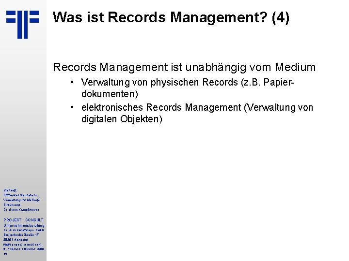 Was ist Records Management? (4) Records Management ist unabhängig vom Medium • Verwaltung von