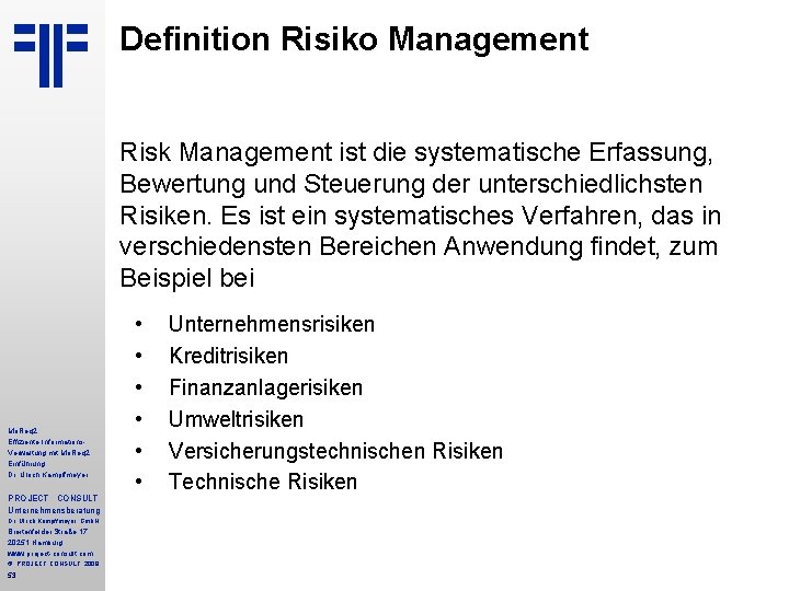 Definition Risiko Management Risk Management ist die systematische Erfassung, Bewertung und Steuerung der unterschiedlichsten