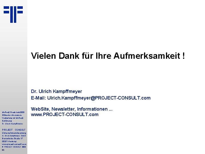 Vielen Dank für Ihre Aufmerksamkeit ! Dr. Ulrich Kampffmeyer E-Mail: Ulrich. Kampffmeyer@PROJECT-CONSULT. com Mo.