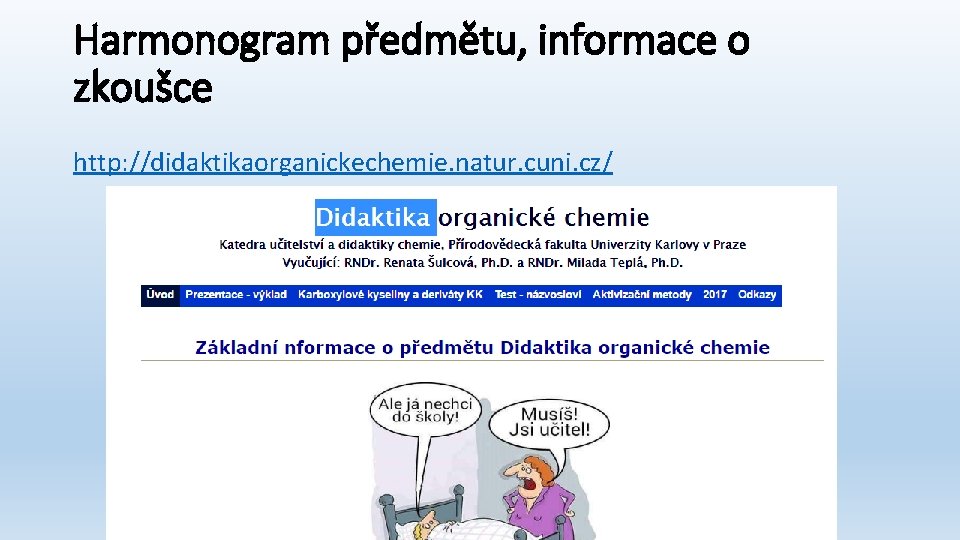 Harmonogram předmětu, informace o zkoušce http: //didaktikaorganickechemie. natur. cuni. cz/ 