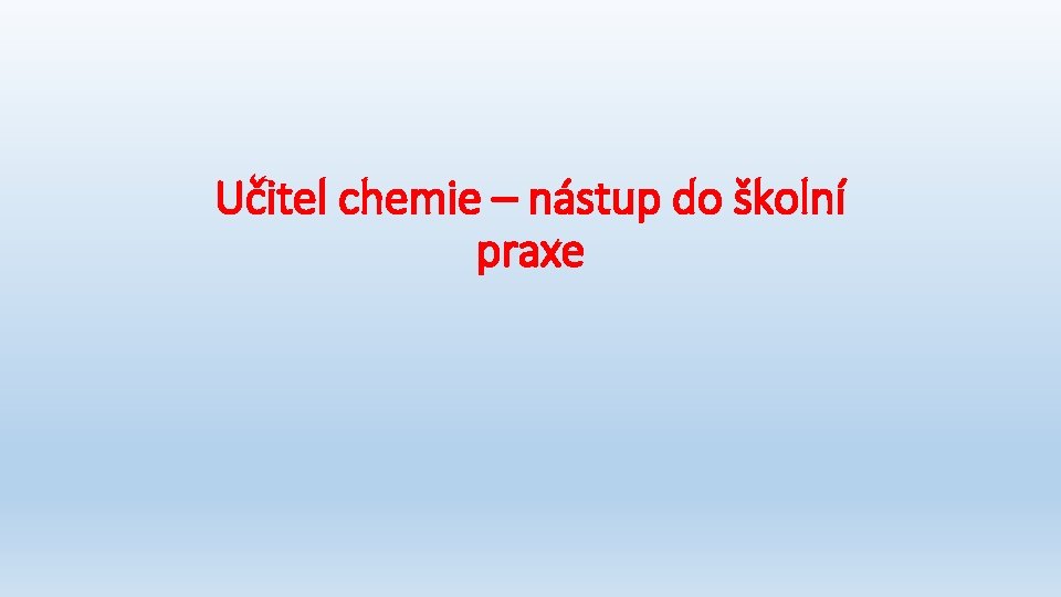 Učitel chemie – nástup do školní praxe 