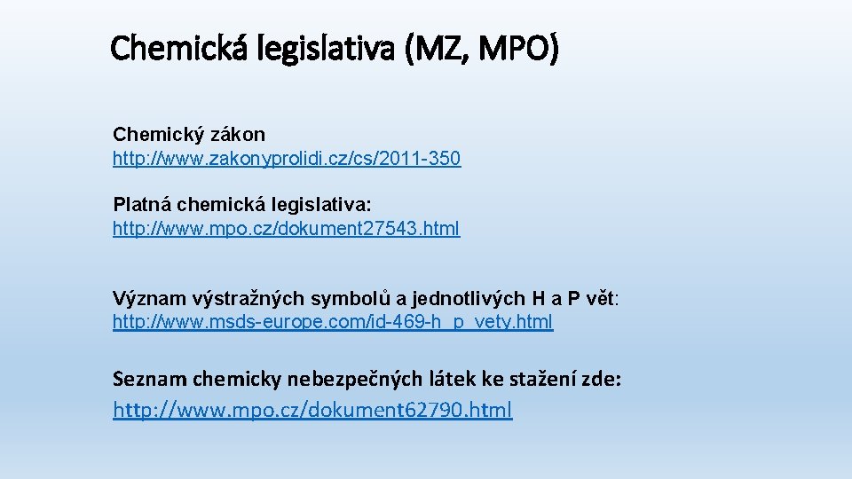 Chemická legislativa (MZ, MPO) Chemický zákon http: //www. zakonyprolidi. cz/cs/2011 -350 Platná chemická legislativa: