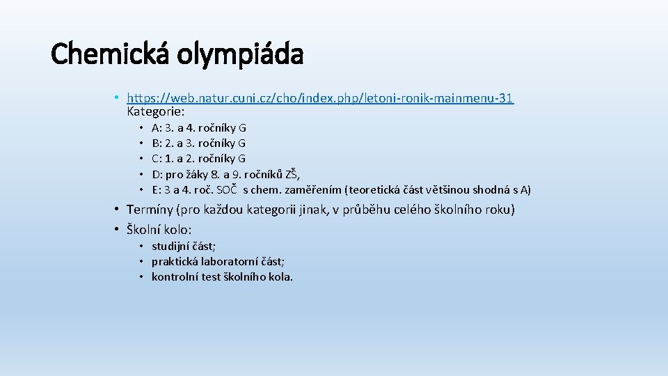Chemická olympiáda • https: //web. natur. cuni. cz/cho/index. php/letoni-ronik-mainmenu-31 Kategorie: • • • A: