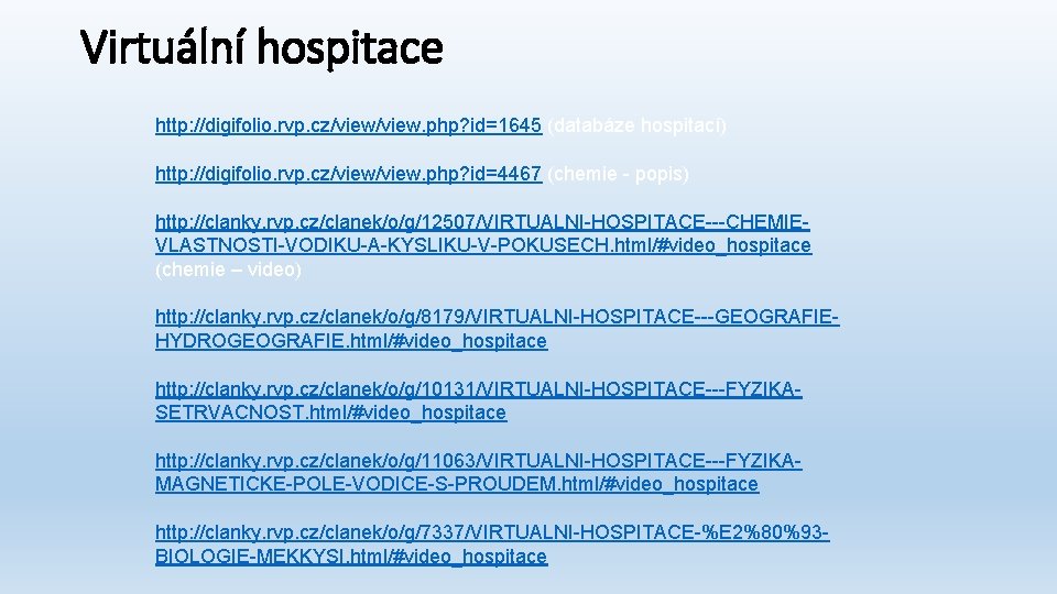 Virtuální hospitace http: //digifolio. rvp. cz/view. php? id=1645 (databáze hospitací) http: //digifolio. rvp. cz/view.