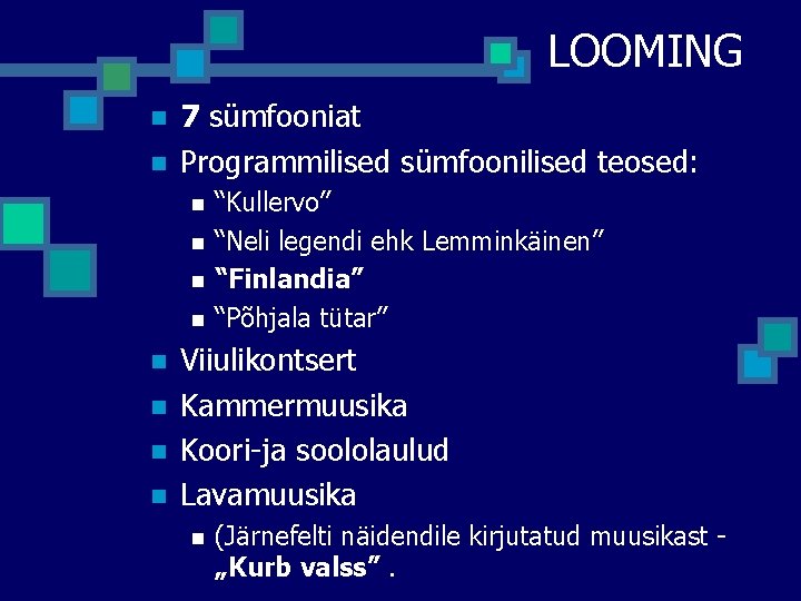 LOOMING n n 7 sümfooniat Programmilised sümfoonilised teosed: n n n n “Kullervo” “Neli LOOMING n n 7 sümfooniat Programmilised sümfoonilised teosed: n n n n “Kullervo” “Neli
