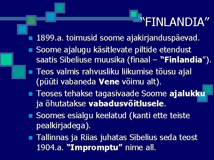 “FINLANDIA” n n n 1899. a. toimusid soome ajakirjanduspäevad. Soome ajalugu käsitlevate piltide etendust “FINLANDIA” n n n 1899. a. toimusid soome ajakirjanduspäevad. Soome ajalugu käsitlevate piltide etendust