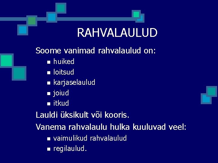 RAHVALAULUD Soome vanimad rahvalaulud on: n n n huiked loitsud karjaselaulud joiud itkud Lauldi RAHVALAULUD Soome vanimad rahvalaulud on: n n n huiked loitsud karjaselaulud joiud itkud Lauldi