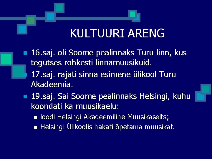 KULTUURI ARENG n n n 16. saj. oli Soome pealinnaks Turu linn, kus tegutses KULTUURI ARENG n n n 16. saj. oli Soome pealinnaks Turu linn, kus tegutses