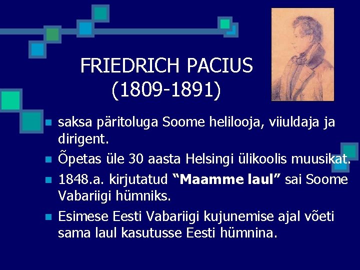 FRIEDRICH PACIUS (1809 -1891) n n saksa päritoluga Soome helilooja, viiuldaja ja dirigent. Õpetas FRIEDRICH PACIUS (1809 -1891) n n saksa päritoluga Soome helilooja, viiuldaja ja dirigent. Õpetas