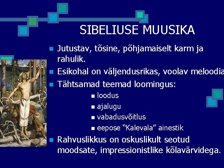 SIBELIUSE MUUSIKA n n n Jutustav, tõsine, põhjamaiselt karm ja rahulik. Esikohal on väljendusrikas, SIBELIUSE MUUSIKA n n n Jutustav, tõsine, põhjamaiselt karm ja rahulik. Esikohal on väljendusrikas,