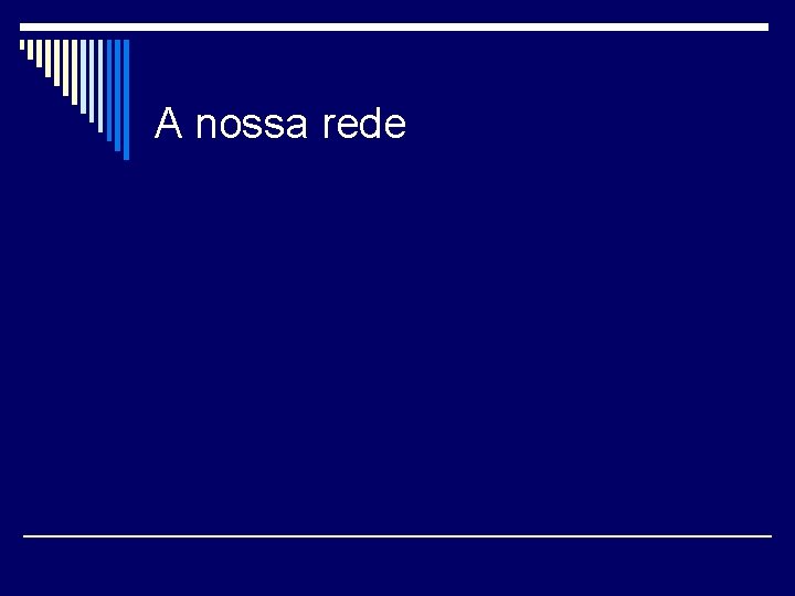 A nossa rede 