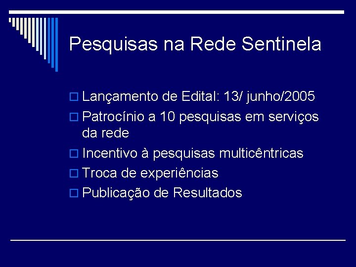 Pesquisas na Rede Sentinela o Lançamento de Edital: 13/ junho/2005 o Patrocínio a 10