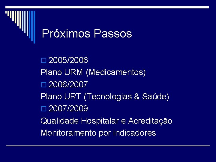 Próximos Passos o 2005/2006 Plano URM (Medicamentos) o 2006/2007 Plano URT (Tecnologias & Saúde)