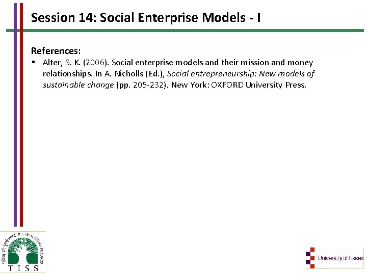 Session 14: Social Enterprise Models - I References: § Alter, S. K. (2006). Social