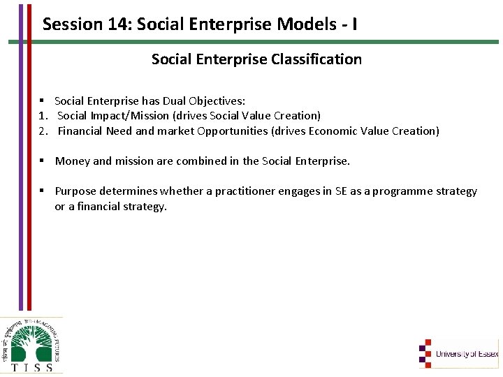 Session 14: Social Enterprise Models - I Social Enterprise Classification § Social Enterprise has