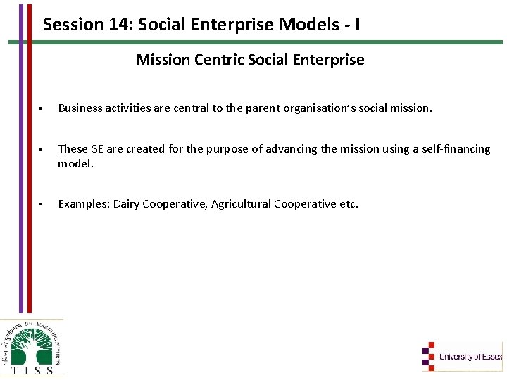 Session 14: Social Enterprise Models - I Mission Centric Social Enterprise § Business activities