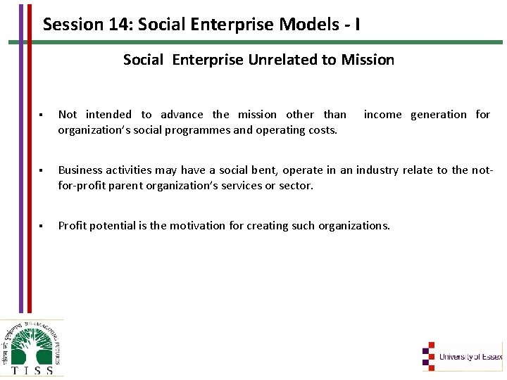 Session 14: Social Enterprise Models - I Social Enterprise Unrelated to Mission § Not