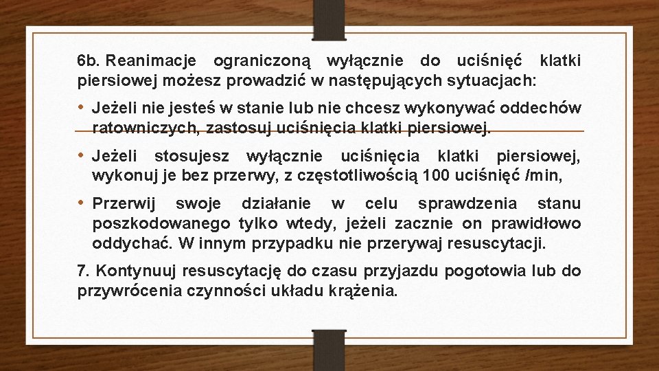 6 b. Reanimacje ograniczoną wyłącznie do uciśnięć klatki piersiowej możesz prowadzić w następujących sytuacjach: