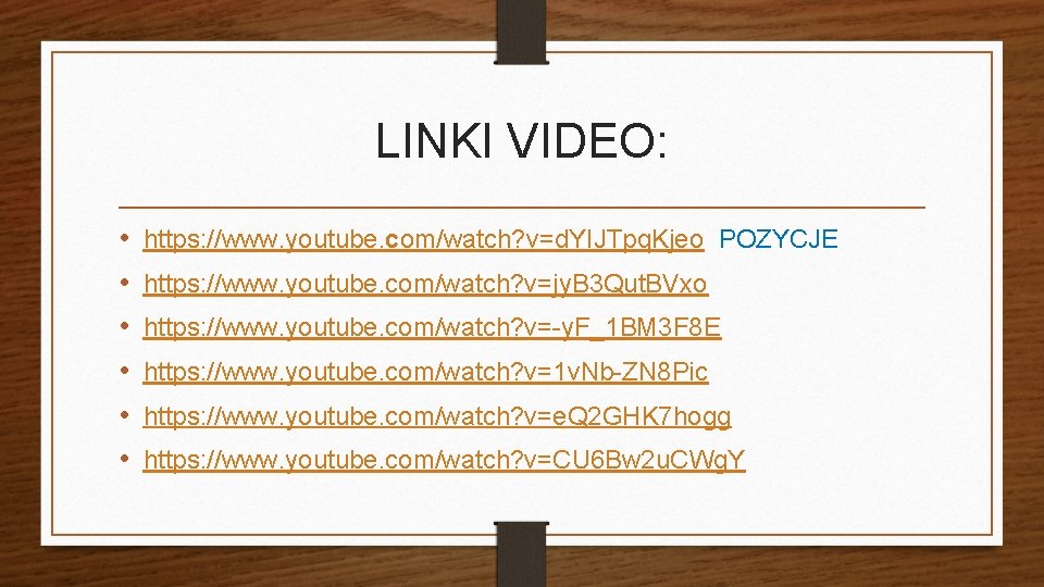 LINKI VIDEO: • • • https: //www. youtube. com/watch? v=d. YIJTpq. Kjeo POZYCJE https: