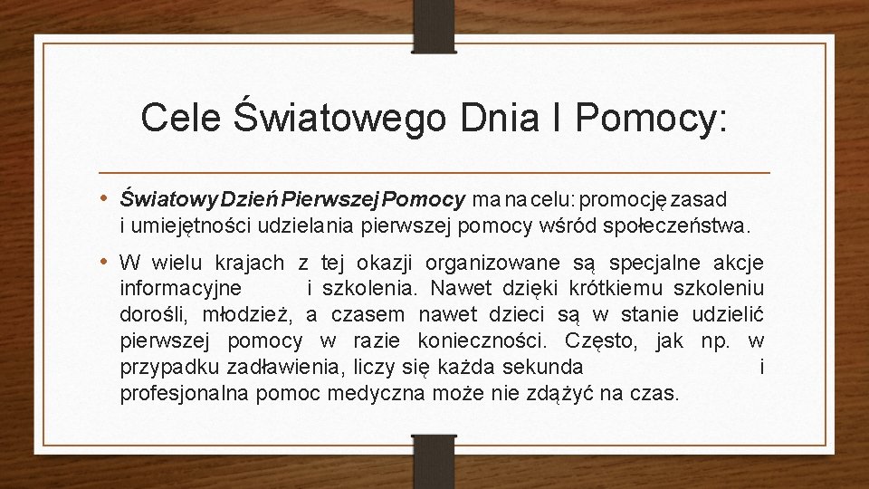 Cele Światowego Dnia I Pomocy: • Światowy Dzień Pierwszej Pomocy ma na celu: promocję