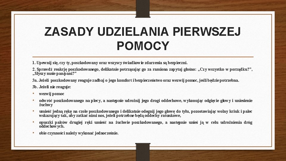 ZASADY UDZIELANIA PIERWSZEJ POMOCY 1. Upewnij się, czy ty, poszkodowany oraz wszyscy świadkowie zdarzenia