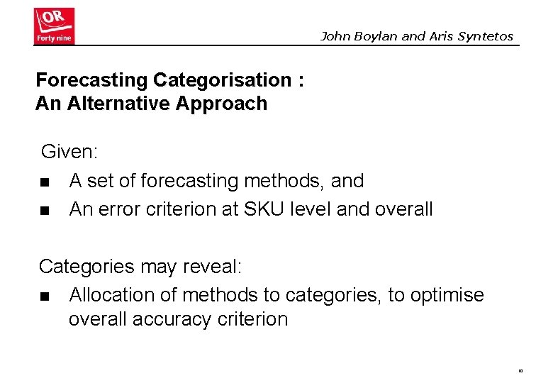 John Boylan and Aris Syntetos Forecasting Categorisation : An Alternative Approach Given: n A