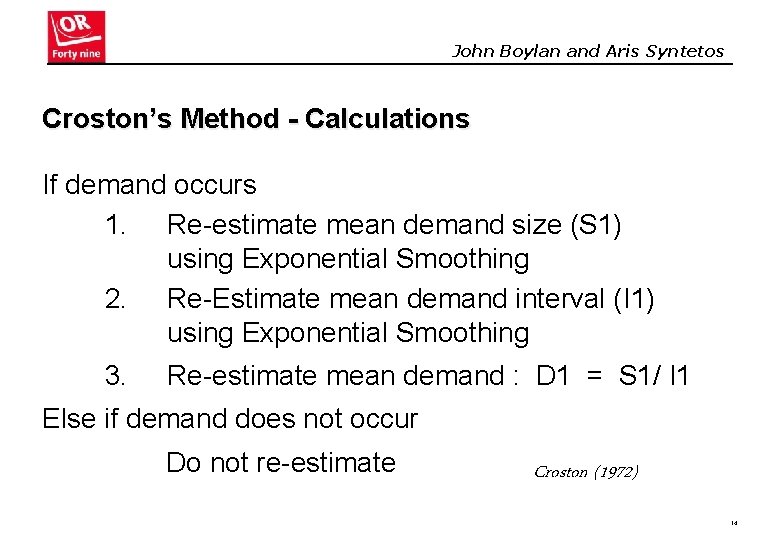 John Boylan and Aris Syntetos Croston’s Method - Calculations If demand occurs 1. Re-estimate