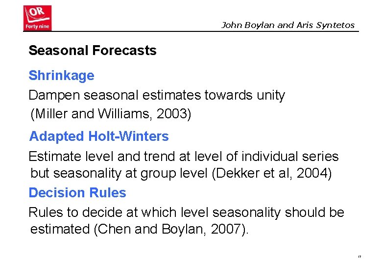 John Boylan and Aris Syntetos Seasonal Forecasts Shrinkage Dampen seasonal estimates towards unity (Miller