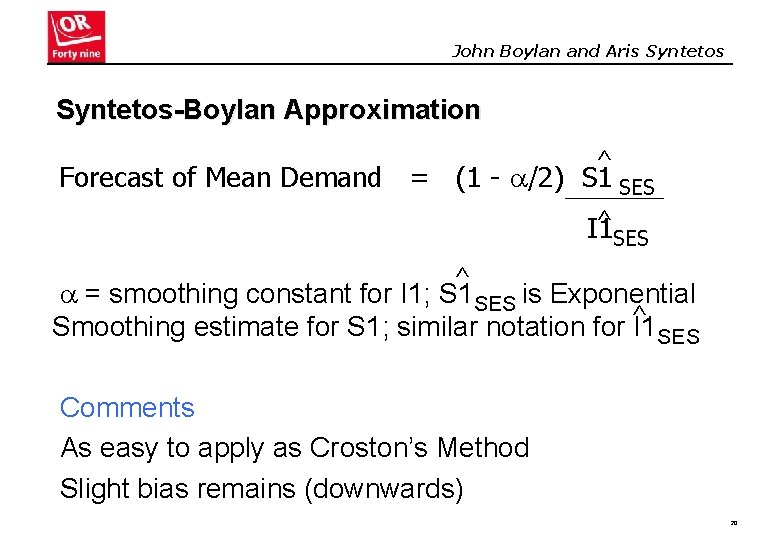 John Boylan and Aris Syntetos-Boylan Approximation ^ Forecast of Mean Demand = (1 -