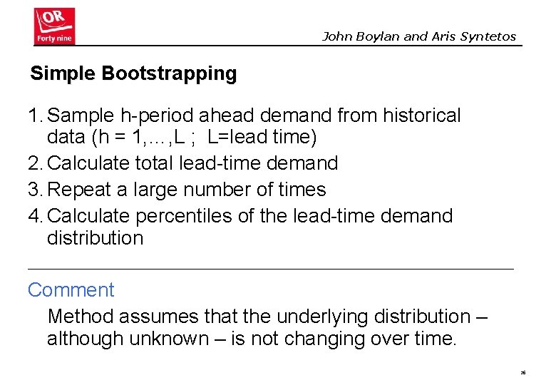 John Boylan and Aris Syntetos Simple Bootstrapping 1. Sample h-period ahead demand from historical