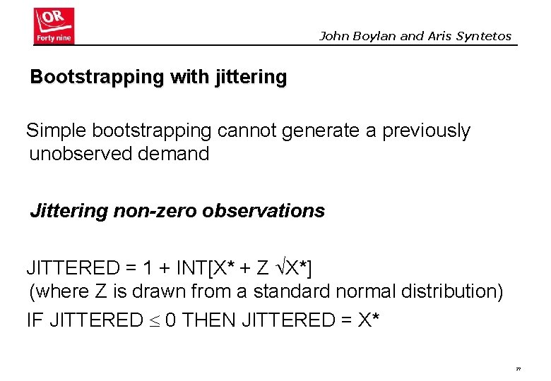 John Boylan and Aris Syntetos Bootstrapping with jittering Simple bootstrapping cannot generate a previously