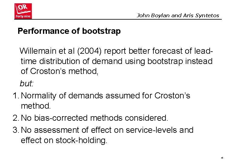 John Boylan and Aris Syntetos Performance of bootstrap Willemain et al (2004) report better