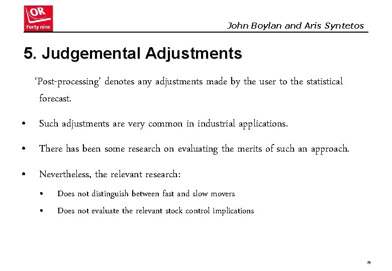 John Boylan and Aris Syntetos 5. Judgemental Adjustments ‘Post-processing’ denotes any adjustments made by