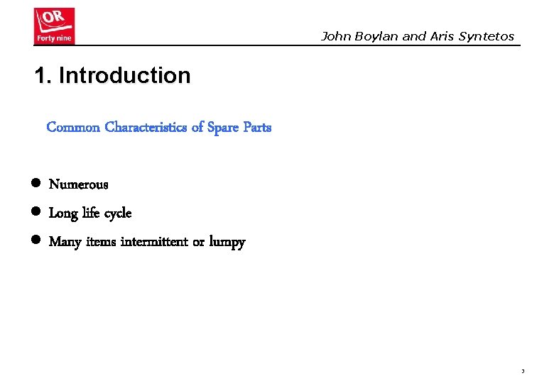 John Boylan and Aris Syntetos 1. Introduction Common Characteristics of Spare Parts l Numerous