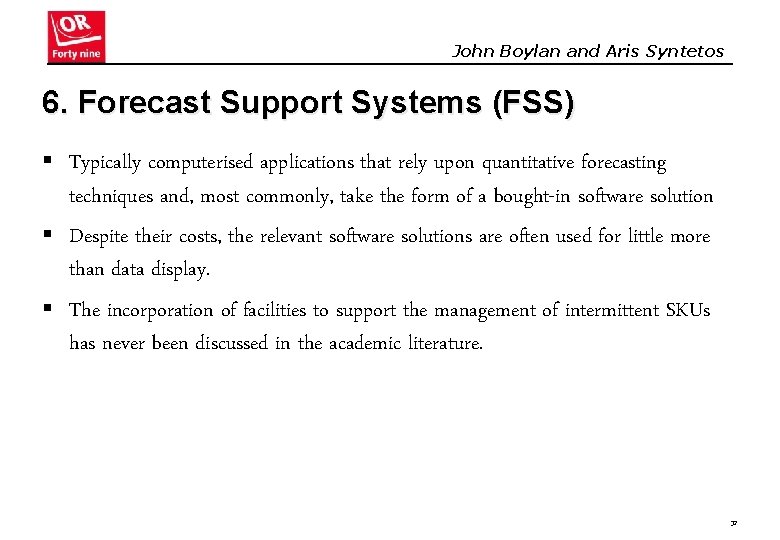 John Boylan and Aris Syntetos 6. Forecast Support Systems (FSS) § Typically computerised applications