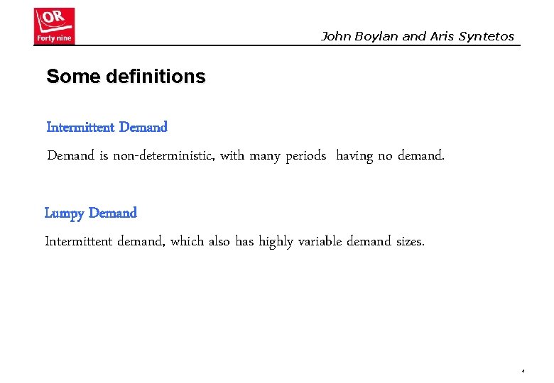 John Boylan and Aris Syntetos Some definitions Intermittent Demand is non-deterministic, with many periods