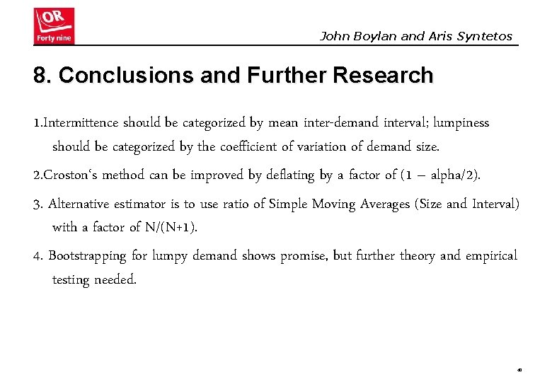John Boylan and Aris Syntetos 8. Conclusions and Further Research 1. Intermittence should be