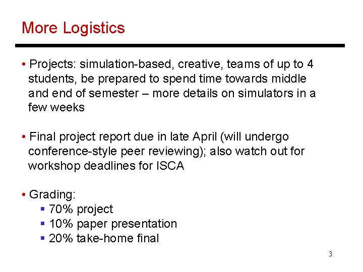 More Logistics • Projects: simulation-based, creative, teams of up to 4 students, be prepared