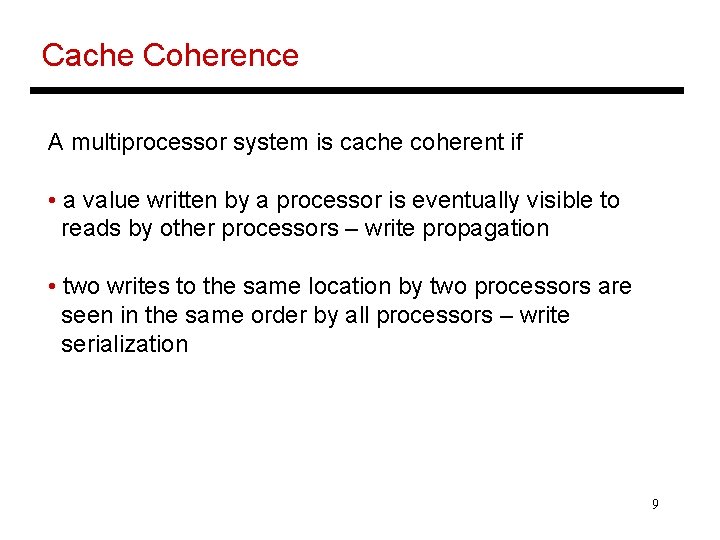 Cache Coherence A multiprocessor system is cache coherent if • a value written by