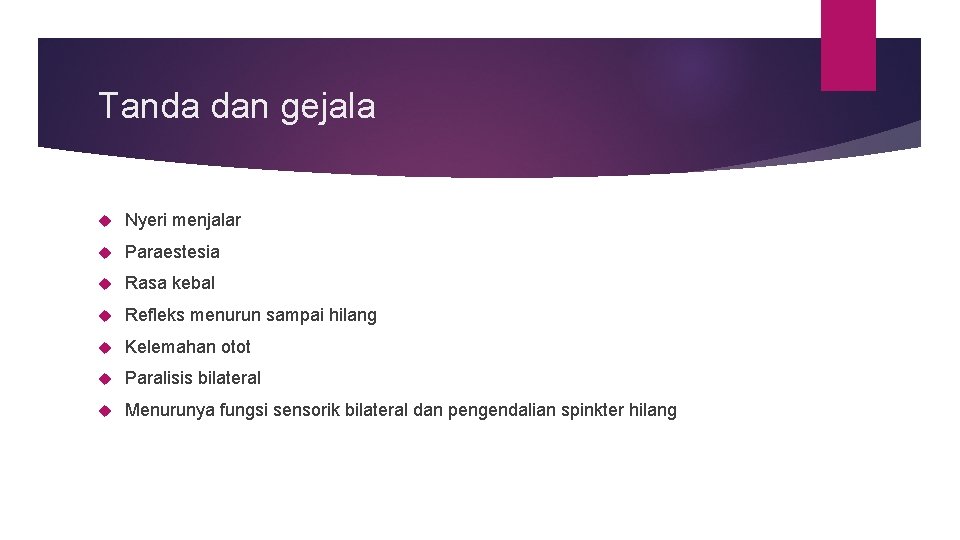 Tanda dan gejala Nyeri menjalar Paraestesia Rasa kebal Refleks menurun sampai hilang Kelemahan otot