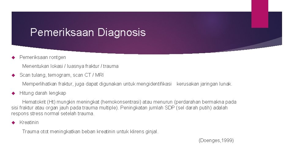 Pemeriksaan Diagnosis Pemeriksaan rontgen Menentukan lokasi / luasnya fraktur / trauma Scan tulang, temogram,