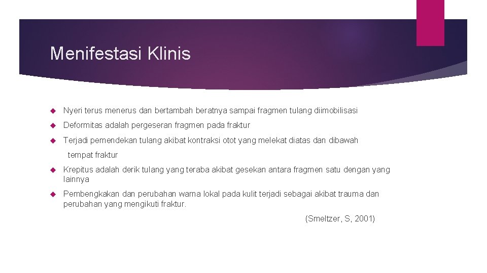 Menifestasi Klinis Nyeri terus menerus dan bertambah beratnya sampai fragmen tulang diimobilisasi Deformitas adalah