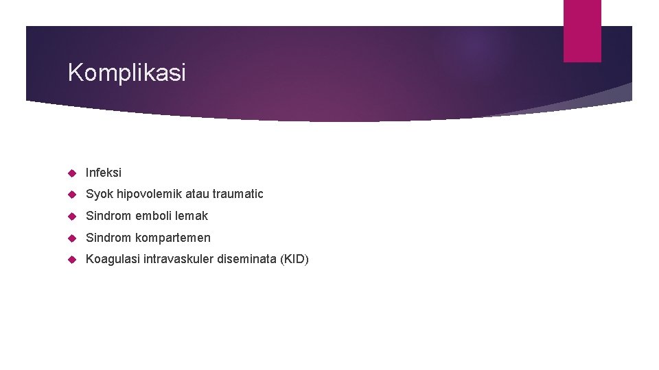 Komplikasi Infeksi Syok hipovolemik atau traumatic Sindrom emboli lemak Sindrom kompartemen Koagulasi intravaskuler diseminata