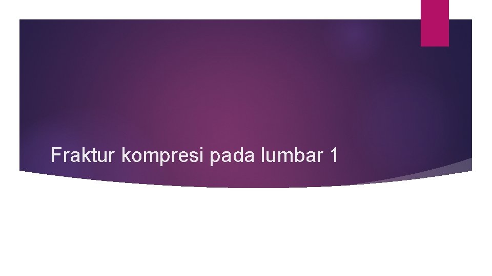 Fraktur kompresi pada lumbar 1 