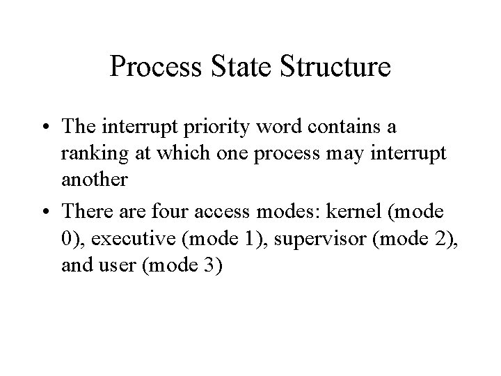 Process State Structure • The interrupt priority word contains a ranking at which one
