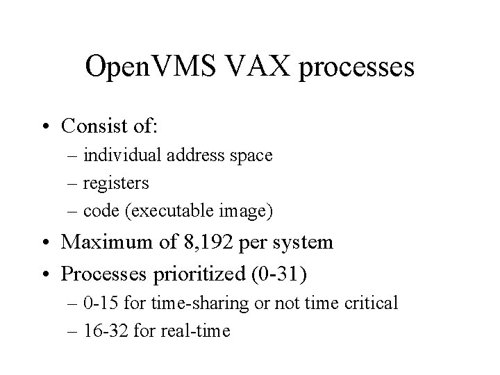 Open. VMS VAX processes • Consist of: – individual address space – registers –