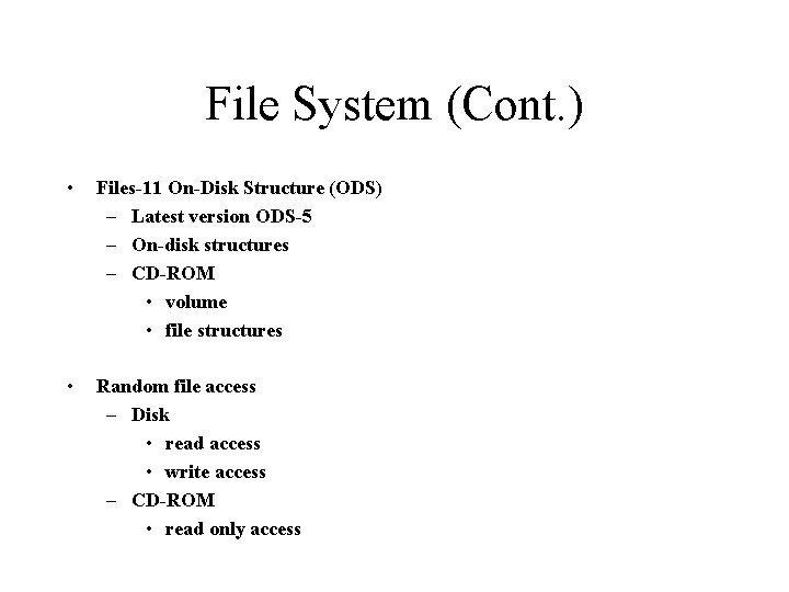 File System (Cont. ) • Files-11 On-Disk Structure (ODS) – Latest version ODS-5 –