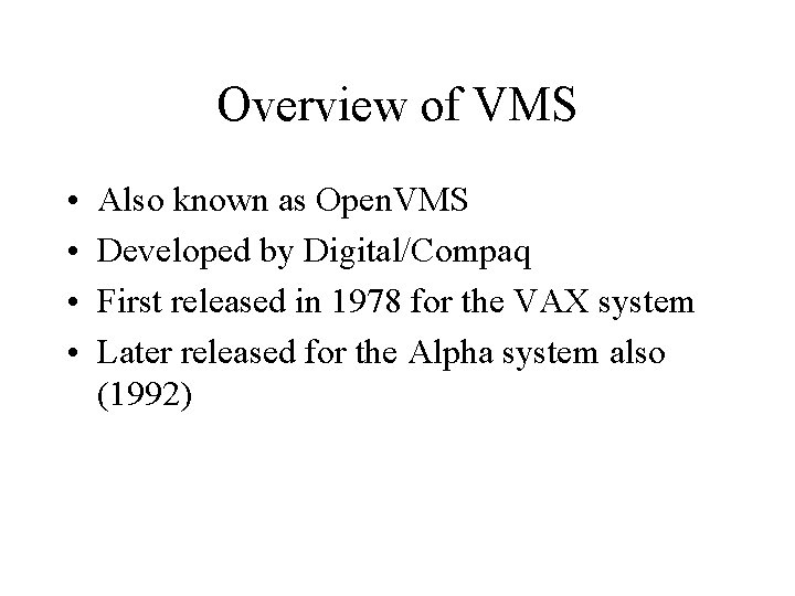 Overview of VMS • • Also known as Open. VMS Developed by Digital/Compaq First
