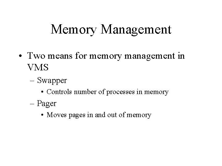Memory Management • Two means for memory management in VMS – Swapper • Controls